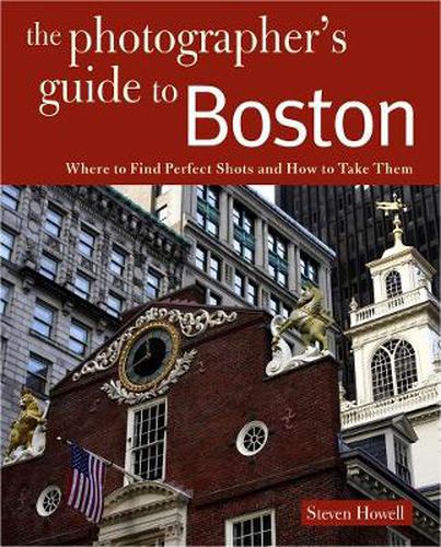 Cover image for Photographing Boston: Where to Find Perfect Shots and How to Take Them
