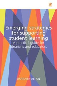 Cover image for Emerging Strategies for Supporting Student Learning: A practical guide for librarians and educators