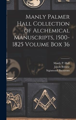 Cover image for Manly Palmer Hall collection of alchemical manuscripts, 1500-1825 Volume Box 36