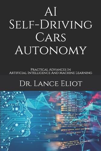 Cover image for AI Self-Driving Cars Autonomy: Practical Advances In Artificial Intelligence And Machine Learning