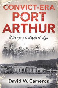 Cover image for Convict-era Port Arthur: Misery of the deepest dye
