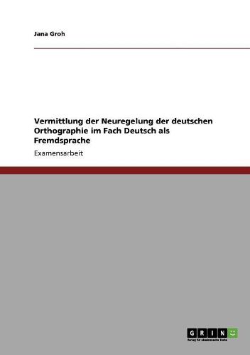 Vermittlung Der Neuregelung Der Deutschen Orthographie Im Fach Deutsch ALS Fremdsprache