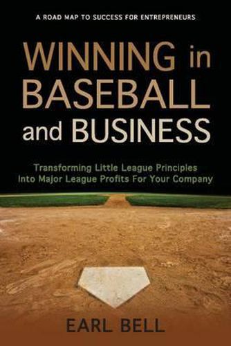 Cover image for Winning in Baseball and Business: Transforming Little League Principles Into Major League Profits for Your Company