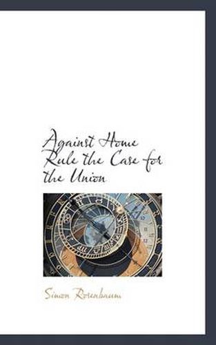 Cover image for Against Home Rule the Case for the Union