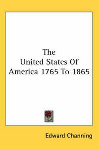 Cover image for The United States Of America 1765 To 1865