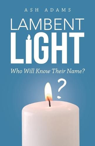 Cover image for Lambent Light: Who Will Know Their Name?