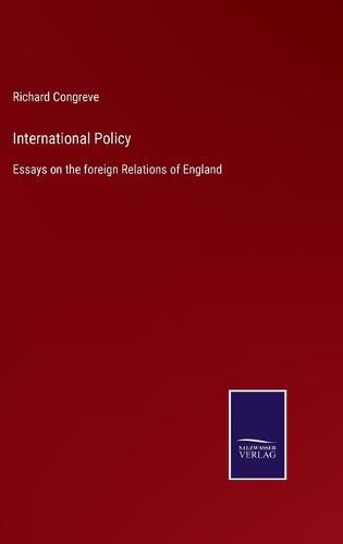 International Policy: Essays on the foreign Relations of England