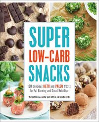 Cover image for Super Low-Carb Snacks: 100 Delicious Keto and Paleo Treats for Fat Burning and Great Nutrition
