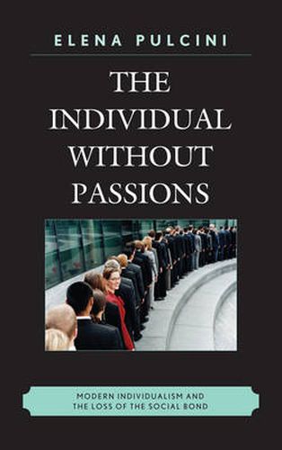 Cover image for The Individual without Passions: Modern Individualism and the Loss of the Social Bond