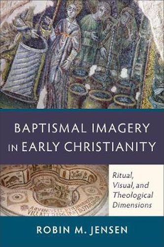 Cover image for Baptismal Imagery in Early Christianity - Ritual, Visual, and Theological Dimensions