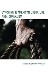 Cover image for Lynching in American Literature and Journalism