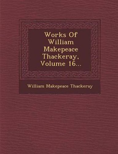 Cover image for Works of William Makepeace Thackeray, Volume 16...