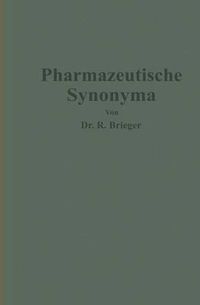 Cover image for Pharmazeutische Synonyma: Unter Berucksichtigung Des Geltenden Und AElterer Deutscher Arzneibucher, Pharmazeutischer Kompendien Sowie Fremdsprachlicher Arzneibucher Zusammengestellt