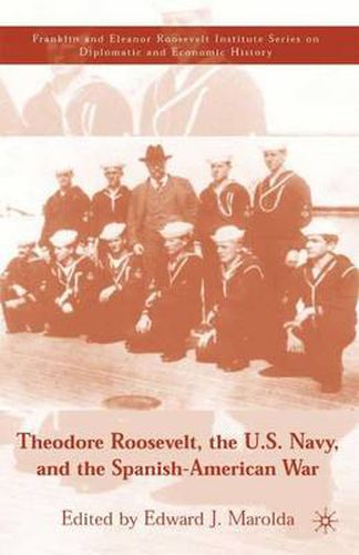 Cover image for Theodore Roosevelt, the U.S. Navy and the Spanish-American War