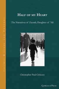 Cover image for Half of my Heart: The Narratives of Zaynab, Daughter of 'Ali