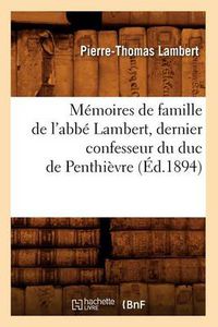 Cover image for Memoires de Famille de l'Abbe Lambert, Dernier Confesseur Du Duc de Penthievre (Ed.1894)