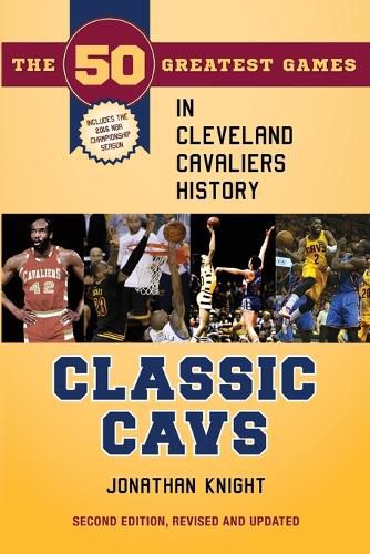 Cover image for Classic Cavs: The 50 Greatest Games in Cleveland Cavaliers History