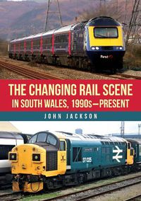 Cover image for The Changing Rail Scene in South Wales