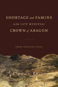 Cover image for Shortage and Famine in the Late Medieval Crown of Aragon