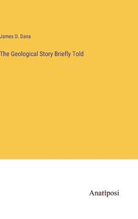 Cover image for The Geological Story Briefly Told