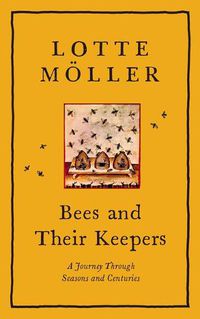 Cover image for Bees and Their Keepers: A Journey Through Seasons and Centuries