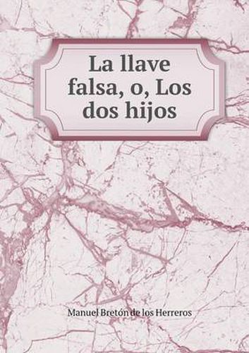 La llave falsa, o, Los dos hijos