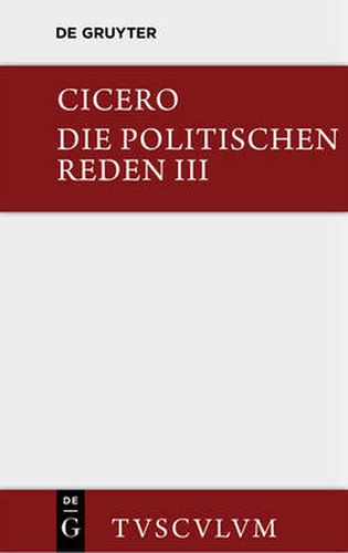 Marcus Tullius Cicero: Die Politischen Reden. Band 3