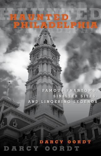 Cover image for Haunted Philadelphia: Famous Phantoms, Sinister Sites, and Lingering Legends