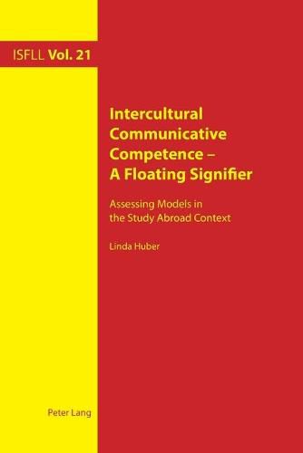 Intercultural Communicative Competence - A Floating Signifier: Assessing Models in the Study Abroad Context