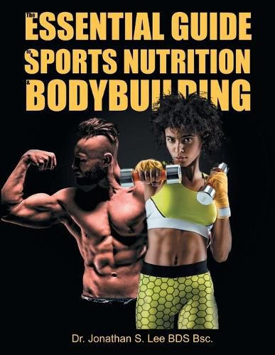 Cover image for The Essential Guide To Sports Nutrition And Bodybuilding: The Ultimate Guide To Burning Fat, Building Muscle And Healthy Living