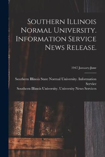 Cover image for Southern Illinois Normal University. Information Service News Release.; 1947 January-June