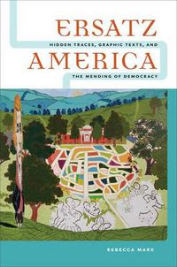 Cover image for Ersatz America: Hidden Traces, Graphic Texts, and the Mending of Democracy