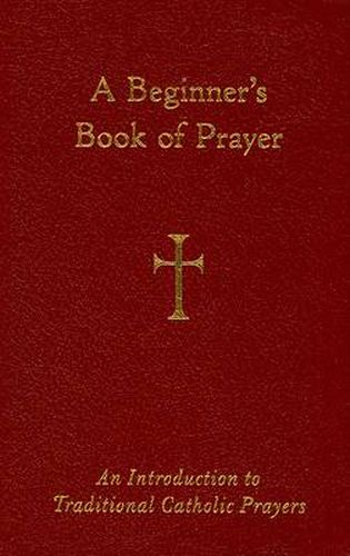 Cover image for A Beginner's Book of Prayer: An Introduction to Traditional Catholic Prayers