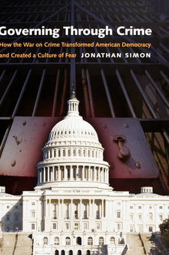 Cover image for Governing through Crime: How the War on Crime Transformed American Democracy and Created a Culture of Fear