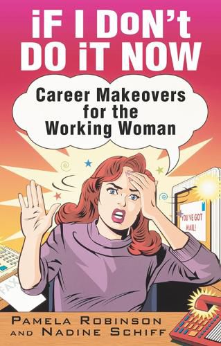 Cover image for If I Don't Do It Now...: Career Makeovers for the Working Woman