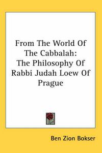 Cover image for From the World of the Cabbalah: The Philosophy of Rabbi Judah Loew of Prague