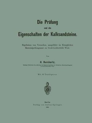 Cover image for Die Prufung Und Die Eigenschaften Der Kalksandsteine: Ergebnisse Von Versuchen, Ausgefuhrt Im Koeniglichen Materialprufungsamt Zu Gross-Lichterfelde West