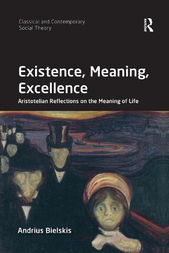 Cover image for Existence, Meaning, Excellence: Aristotelian Reflections on the Meaning of Life