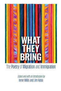 Cover image for What They Bring: The Poetry of Migration and Immigration