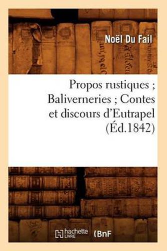 Propos Rustiques Baliverneries Contes Et Discours d'Eutrapel (Ed.1842)