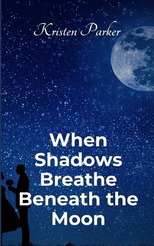 Cover image for When Shadows Breath Beneath the Moon