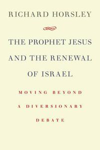 Cover image for Prophet Jesus and the Renewal of Israel: Moving Beyond a Diversionary Debate