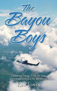 Cover image for The Bayou Boys: Lessons from Life in the International Oil Business