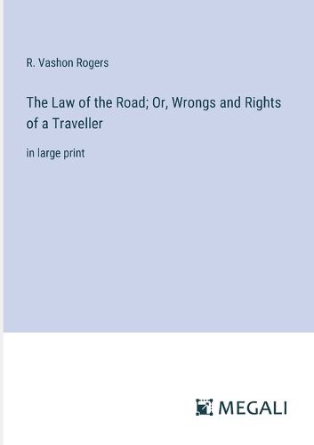 Cover image for The Law of the Road; Or, Wrongs and Rights of a Traveller
