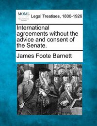 Cover image for International Agreements Without the Advice and Consent of the Senate.