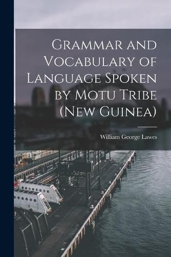 Cover image for Grammar and Vocabulary of Language Spoken by Motu Tribe (New Guinea)