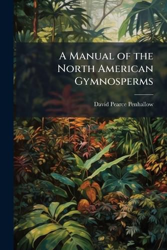 Cover image for A Manual of the North American Gymnosperms