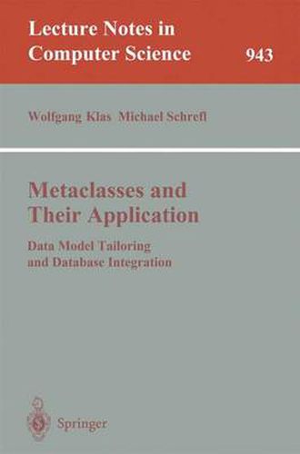 Cover image for Metaclasses and Their Application: Data Model Tailoring and Database Integration