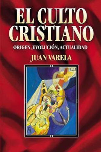 Cover image for El Culto Cristiano: Origen, Evolucion, Actualidad = The Christian Cult