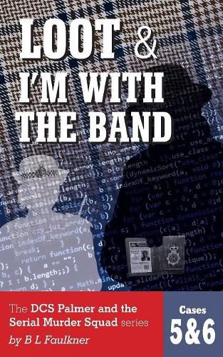 Cover image for Loot & I'm With The Band: The DCS Palmer and the Serial Murder Squad series by B L Faulkner. Cases 5 & 6.